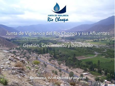 Junta de Vigilancia del Río Choapa y sus Afluentes Gestión, Crecimiento y Desarrollo Salamanca, 02 de Diciembre de 2014.