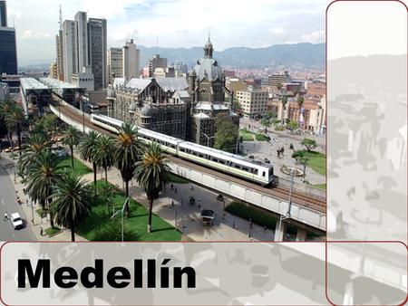 Medellín. Medellín INFORMACIÓN GENERAL Ubicada en la zona centro del país en el Valle de Aburrá, la ciudad se encuentra a una altura de 1,538 metros sobre.