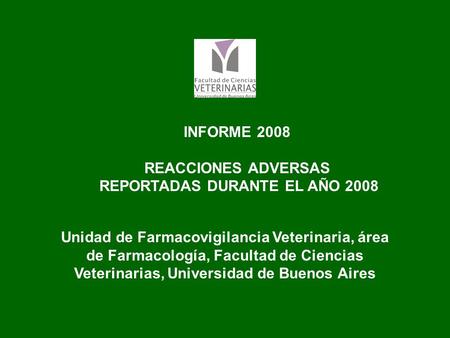 Unidad de Farmacovigilancia Veterinaria, área de Farmacología, Facultad de Ciencias Veterinarias, Universidad de Buenos Aires INFORME 2008 REACCIONES ADVERSAS.