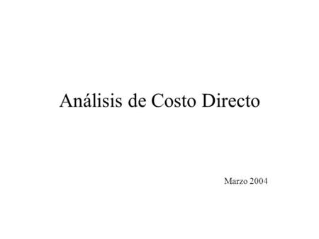 Análisis de Costo Directo Marzo 2004. Febrero 2003 Definición Consiste en integrar los costos de materiales, mano de obra, equipo, subcontratos y preliminares.