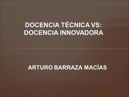 DOCENCIA TÉCNICA VS: DOCENCIA INNOVADORA