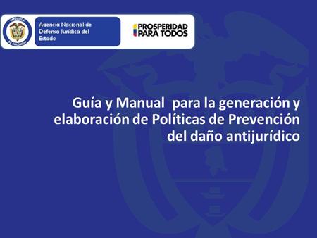 Guía y Manual para la generación y elaboración de Políticas de Prevención del daño antijurídico.