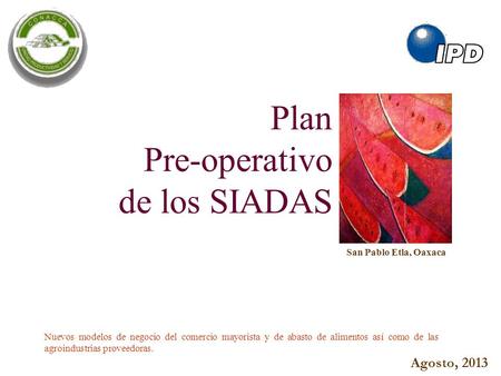 Plan Pre-operativo de los SIADAS Agosto, 2013 San Pablo Etla, Oaxaca