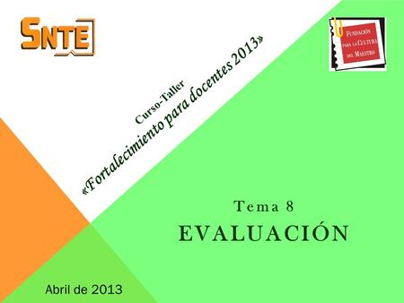 Tema 8 EVALUACIÓN Abril de 2013 Curso-Taller «Fortalecimiento para docentes 2013»