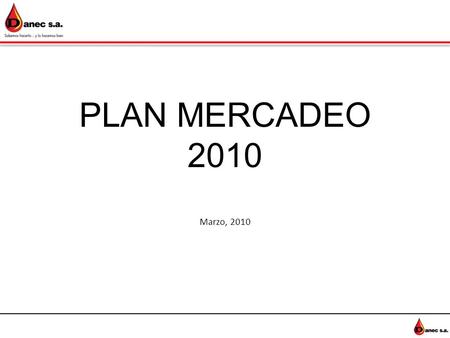 PLAN MERCADEO 2010 Marzo, 2010. OBJETIVOS Mejorar el posicionamiento y recordación de nuestras marcas especialmente en el canal de cobertura.