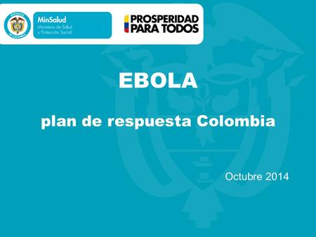 EBOLA plan de respuesta Colombia Octubre 2014. Que es el Ebola? Tanto el virus del Ebola como el virus de Marburgo son virus de forma variable, cuyos.