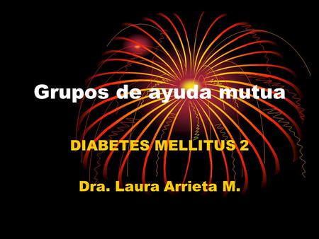 DIABETES MELLITUS 2 Dra. Laura Arrieta M.