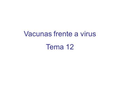 Vacunas frente a virus Tema 12.