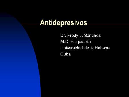 Dr. Fredy J. Sánchez M.D. Psiquiatría Universidad de la Habana Cuba