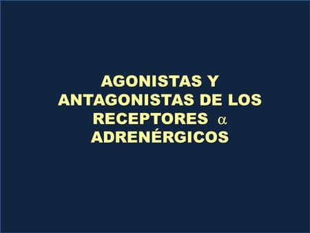 AGONISTAS Y ANTAGONISTAS DE LOS RECEPTORES a ADRENÉRGICOS