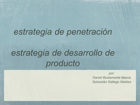 estrategia de penetración estrategia de desarrollo de producto