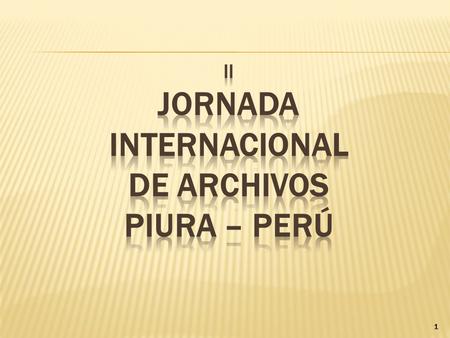 II JORNADA INTERNACIONAL DE ARCHIVOS PIURA – PERÚ