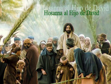 Celebramos hoy el DOMINGO DE RAMOS. La liturgia presenta dos momentos bien distintos: - ENTRADA DE JESÚS EN JERUSALÉN, con la procesión de Ramos...