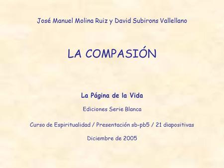 LA COMPASIÓN José Manuel Molina Ruiz y David Subirons Vallellano