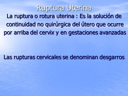 Ruptura Uterina La ruptura o rotura uterina : Es la solución de