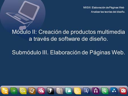 Módulo II: Creación de productos multimedia a través de software de diseño. Submódulo III. Elaboración de Páginas Web.