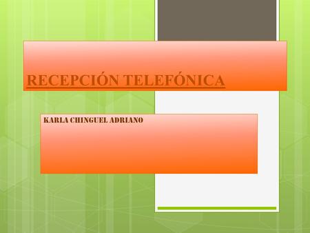 RECEPCIÓN TELEFÓNICA KARLA CHINGUEL ADRIANO. lo primero a considerar es que la persona que atiende el teléfono se transforma, en ese momento, en la imagen.