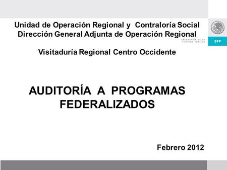 Unidad de Operación Regional y Contraloría Social Dirección General Adjunta de Operación Regional Visitaduría Regional Centro Occidente AUDITORÍA A PROGRAMAS.