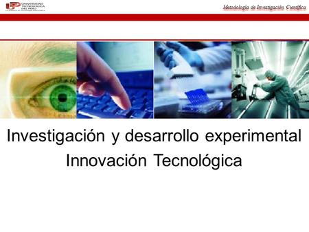 Investigación y desarrollo experimental Innovación Tecnológica