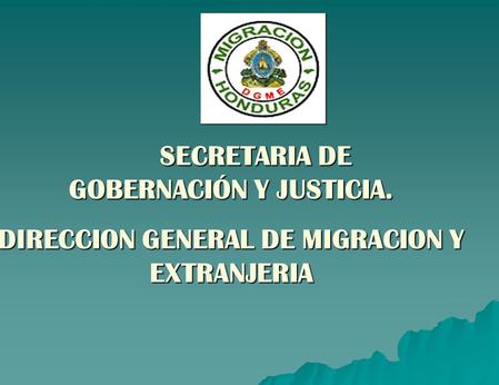 SECRETARIA DE GOBERNACIÓN Y JUSTICIA. DIRECCION GENERAL DE MIGRACION Y EXTRANJERIA.