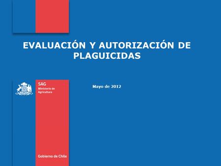 Subtitulo de la presentación en una línea EVALUACIÓN Y AUTORIZACIÓN DE PLAGUICIDAS Mayo de 2012.