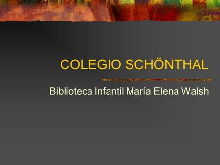 COLEGIO SCHÖNTHAL Biblioteca Infantil María Elena Walsh.