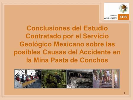 1 Conclusiones del Estudio Contratado por el Servicio Geológico Mexicano sobre las posibles Causas del Accidente en la Mina Pasta de Conchos.