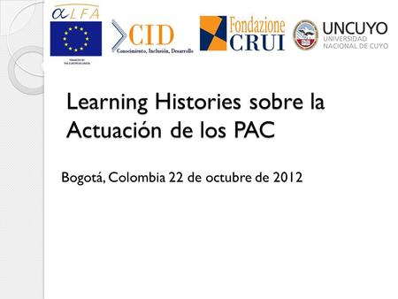 Learning Histories sobre la Actuación de los PAC Bogotá, Colombia 22 de octubre de 2012.