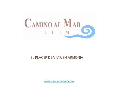 EL PLACER DE VIVIR EN ARMONIA www.caminoalmar.com.