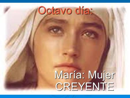 Octavo día: María: Mujer CREYENTE.