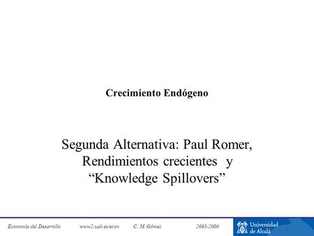 Crecimiento Endógeno Segunda Alternativa: Paul Romer, Rendimientos crecientes y “Knowledge Spillovers”