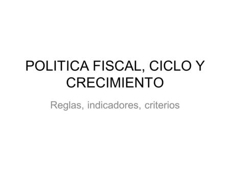 POLITICA FISCAL, CICLO Y CRECIMIENTO