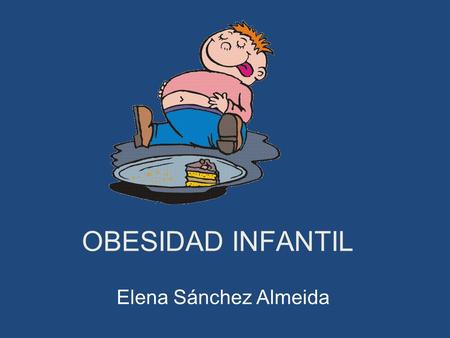 OBESIDAD INFANTIL Elena Sánchez Almeida.
