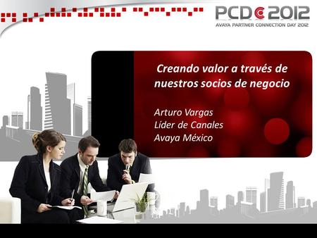 Arturo Vargas Líder de Canales Avaya México Creando valor a través de nuestros socios de negocio.