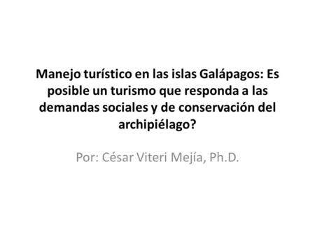 Manejo turístico en las islas Galápagos: Es posible un turismo que responda a las demandas sociales y de conservación del archipiélago? Por: César Viteri.