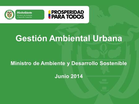 Gestión Ambiental Urbana Ministro de Ambiente y Desarrollo Sostenible