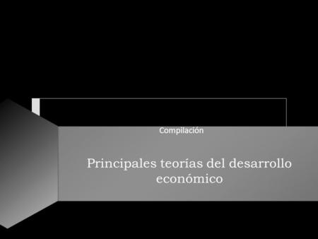 Principales teorías del desarrollo económico Compilación.