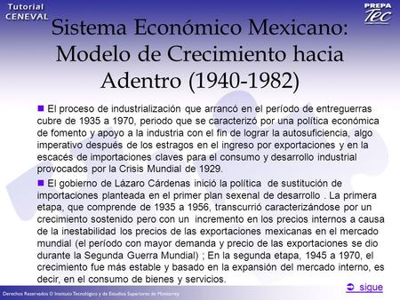  sigue  sigue Sistema Económico Mexicano: Modelo de Crecimiento hacia Adentro (1940-1982) El proceso de industrialización que arrancó en el período de.