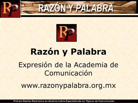 Razón y Palabra Expresión de la Academia de Comunicación www.razonypalabra.org.mx.