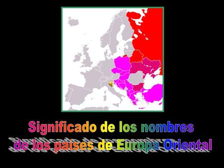 Significado de los nombres de los países de Europa Oriental