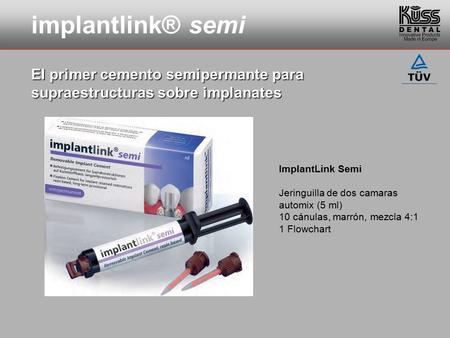 ImplantLink Semi Jeringuilla de dos camaras automix (5 ml) 10 cánulas, marrón, mezcla 4:1 1 Flowchart implantlink® semi El primer cemento semipermante.