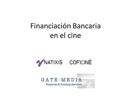 Financiación Bancaria en el cine. COFICINÉ NATIXIS es una entidad de crédito francesa, un banco, con más de 70 años de historia que fue adquirido hace.