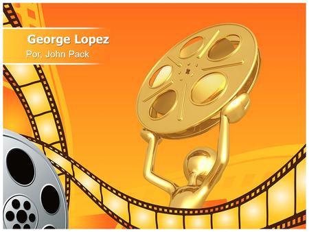 George Lopez Por, John Pack.