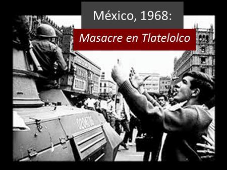 México, 1968: Masacre en Tlatelolco.