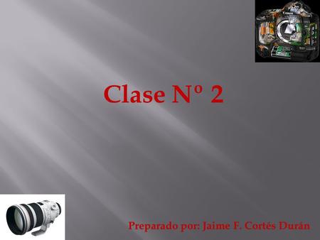 Clase Nº 2 Preparado por: Jaime F. Cortés Durán.