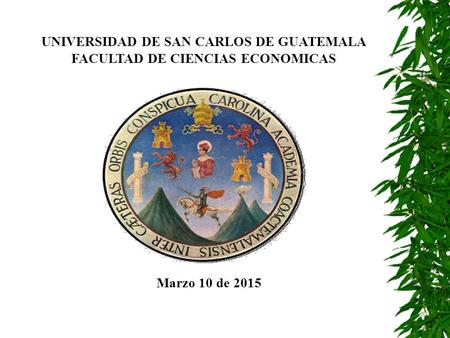 UNIVERSIDAD DE SAN CARLOS DE GUATEMALA FACULTAD DE CIENCIAS ECONOMICAS