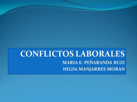 CONFLICTOS LABORALES MARIA E. PEÑARANDA RUIZ HILDA MANJARRES MORAN