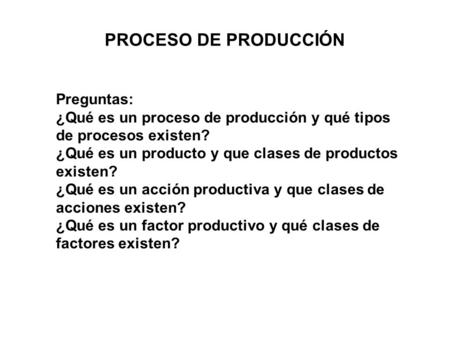 PROCESO DE PRODUCCIÓN Preguntas: