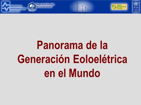 Panorama de la Generación Eoloelétrica en el Mundo.