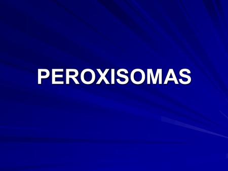 PEROXISOMAS.